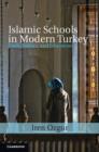 Islamic Schools in Modern Turkey : Faith, Politics, and Education - eBook