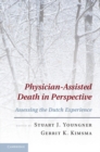 Physician-Assisted Death in Perspective : Assessing the Dutch Experience - eBook