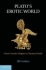 Plato's Erotic World : From Cosmic Origins to Human Death - eBook