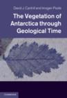 Vegetation of Antarctica through Geological Time - eBook