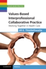 Values-Based Interprofessional Collaborative Practice : Working Together in Health Care - eBook