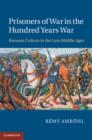 Prisoners of War in the Hundred Years War : Ransom Culture in the Late Middle Ages - eBook