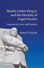 Martin Luther King Jr. and the Morality of Legal Practice : Lessons in Love and Justice - eBook