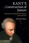Kant's Construction of Nature : A Reading of the Metaphysical Foundations of Natural Science - eBook