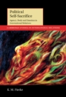 Political Self-Sacrifice : Agency, Body and Emotion in International Relations - eBook