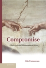 Compromise : A Political and Philosophical History - eBook