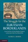 Struggle for the Eurasian Borderlands : From the Rise of Early Modern Empires to the End of the First World War - eBook