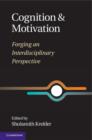 Cognition and Motivation : Forging an Interdisciplinary Perspective - eBook