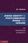 Jewish Identities in Postcommunist Russia and Ukraine : An Uncertain Ethnicity - eBook