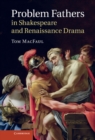 Problem Fathers in Shakespeare and Renaissance Drama - eBook