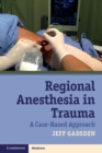 Regional Anesthesia in Trauma : A Case-Based Approach - eBook