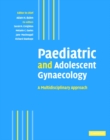 Paediatric and Adolescent Gynaecology : A Multidisciplinary Approach - eBook