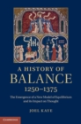 History of Balance, 1250-1375 : The Emergence of a New Model of Equilibrium and its Impact on Thought - eBook