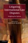 Litigating International Law Disputes : Weighing the Options - eBook