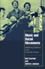 Music and Social Movements : Mobilizing Traditions in the Twentieth Century - eBook