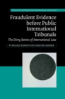 Fraudulent Evidence Before Public International Tribunals : The Dirty Stories of International Law - eBook