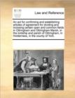 An ACT for Confirming and Establishing Articles of Agreement for Dividing and Inclosing Certain Open and Common Fields in Ottringham and Ottringham Marsh, in the Lordship and Parish of Ottringham, in - Book