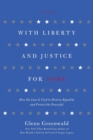 With Liberty and Justice for Some : How the Law is Used to Destroy Equality and Protect the Powerful - Book