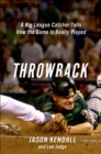 Throwback : A Big League Catcher Tells How the Game Is Really Played - eBook