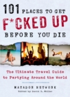 101 Places to Get F*cked Up Before You Die - Book