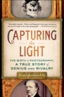 Capturing the Light : The Birth of Photography, a True Story of Genius and Rivalry - eBook