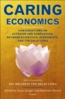 Caring Economics : Conversations on Altruism and Compassion, Between Scientists, Economists, and the Dalai Lama - eBook