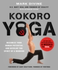 Kokoro Yoga : Maximize Your Human Potential and Develop the Spirit of a Warrior – the SEALfit Way - Book