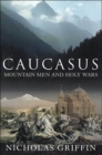 Caucasus : Mountain Men and Holy Wars - eBook