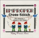 Improper Cross-Stitch : 35+ Properly Naughty Patterns - Book