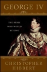George IV : The Rebel Who Would Be King - eBook