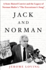 Jack and Norman : A State-Raised Convict and the Legacy of Norman Mailer's "The Executioner's Song" - eBook