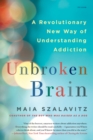 Unbroken Brain : A Revolutionary New Way of Understanding Addiction - Book