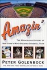 Amazin' : The Miraculous History of New York's Most Beloved Baseball Team - eBook