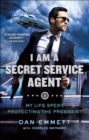 I Am a Secret Service Agent : My Life Spent Protecting the President - eBook