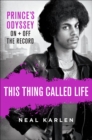 This Thing Called Life : Prince's Odyssey, On + Off the Record - eBook