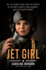 Jet Girl : My Life in War, Peace, and the Cockpit of the Navy's Most Lethal Aircraft, the F/A-18 Super Hornet - Book