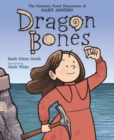 Dragon Bones : The Fantastic Fossil Discoveries of Mary Anning - Book