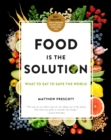 Food Is the Solution : What to Eat to Save the World - 80+ Recipes for a Greener Planet and a Healthier You - Book