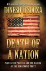 Death of a Nation : Plantation Politics and the Making of the Democratic Party - Book
