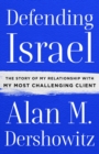 Defending Israel : The Story of My Relationship with My Most Challenging Client - Book