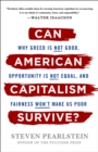 Can American Capitalism Survive? : Why Greed Is Not Good, Opportunity Is Not Equal, and Fairness Won't Make Us Poor - Book
