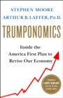 Trumponomics : Inside the America First Plan to Revive Our Economy - eBook