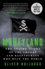 Moneyland : The Inside Story of the Crooks and Kleptocrats Who Rule the World - Book