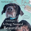A Dog Named Beautiful : A Marine, a Dog, and a Long Road Trip Home - eAudiobook
