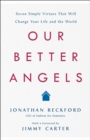 Our Better Angels : Seven Simple Virtues That Will Change Your Life and the World - Book