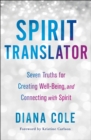 Spirit Translator : Seven Truths for Creating Well-Being and Connecting with Spirit - Book
