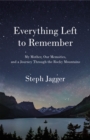 Everything Left to Remember : My Mother, Our Memories, and a Journey Through the Rocky Mountains - Book