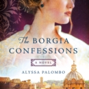 The Borgia Confessions : A Novel - eAudiobook
