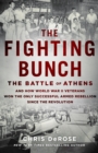The Fighting Bunch : The Battle of Athens and How World War II Veterans Won the Only Successful Armed Rebellion Since the Revolution - Book