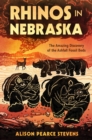Rhinos in Nebraska : The Amazing Discovery of the Ashfall Fossil Beds - Book